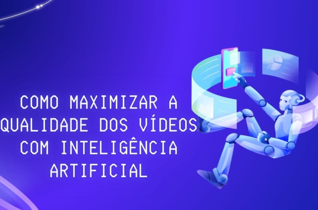 Como Maximizar a Qualidade dos Vídeos com Inteligência Artificial