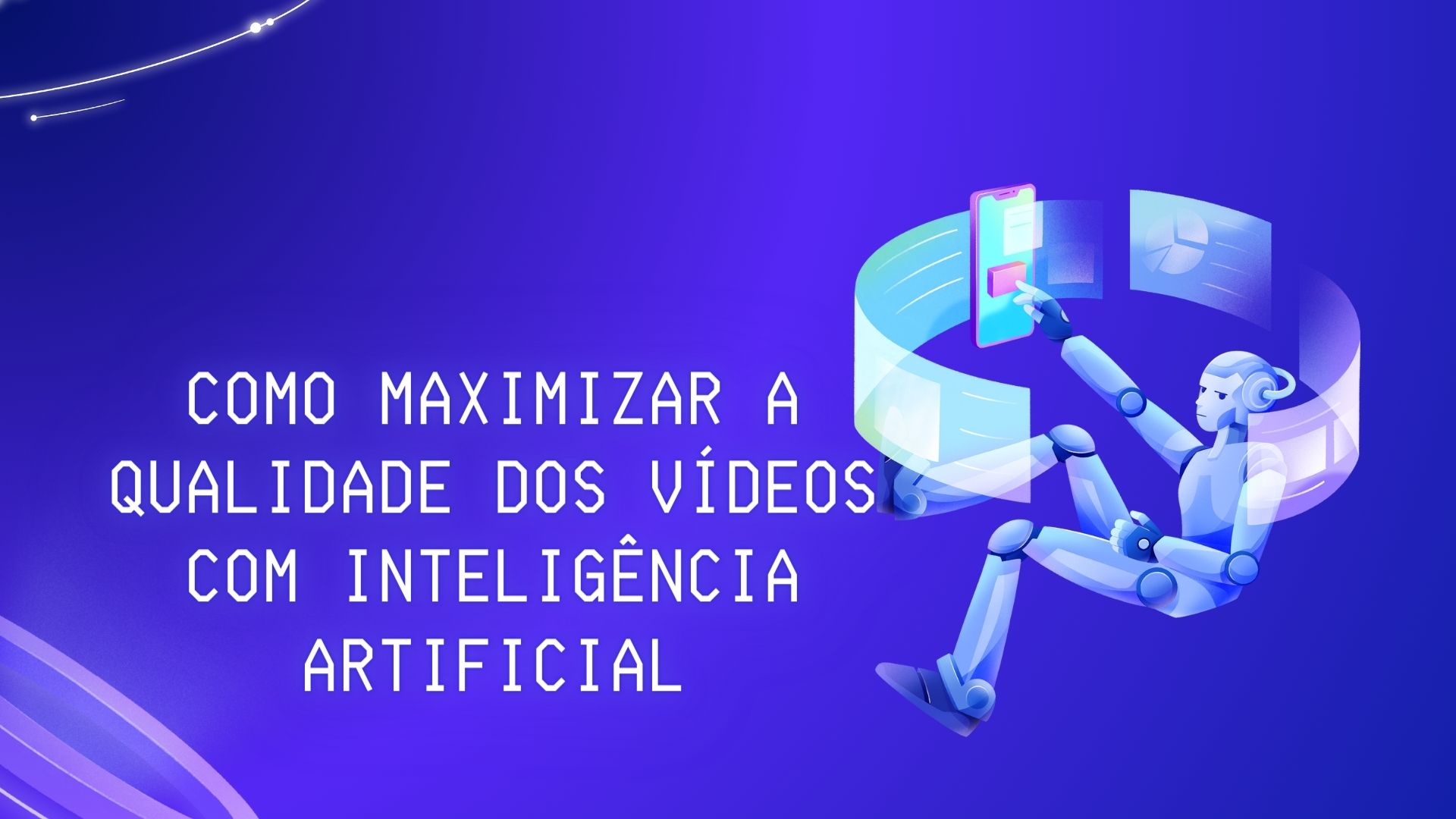 Como Maximizar a Qualidade dos Vídeos com Inteligência Artificial