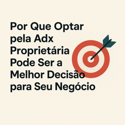 Por Que Optar pela Adx Proprietária Pode Ser a Melhor Decisão para Seu Negócio