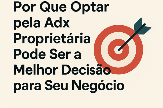 Por Que Optar pela Adx Proprietária Pode Ser a Melhor Decisão para Seu Negócio